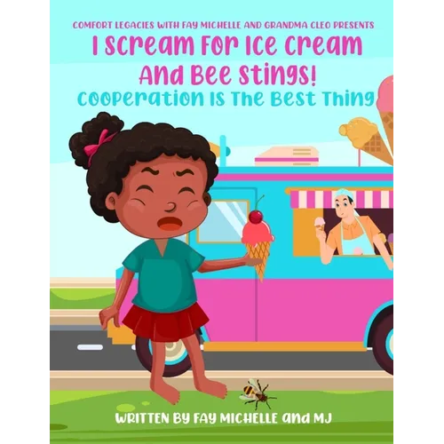 I Scream For Ice Cream And Bee Stings!: Cooperation Is The Best Thing - Paperback
