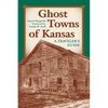 Ghost Towns of Kansas: A Traveler's Guide - Paperback