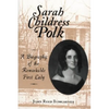 Sarah Childress Polk: A Biography of the Remarkable First Lady - Paperback