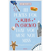 111 Places for Kids in Chicago That You Must Not Miss - Paperback