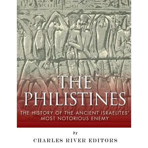 The Philistines: The History of the Ancient Israelites' Most Notorious Enemy - Paperback