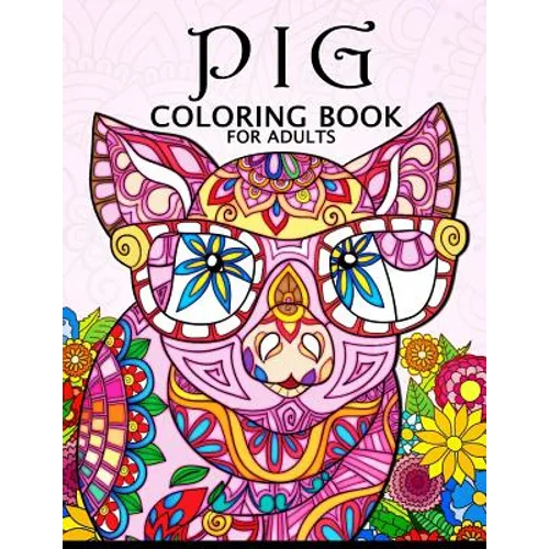 Pig Coloring Book for Adults: Cute Animal Stress-relief Coloring Book For Adults and Grown-ups - Paperback