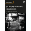 The Dark Side of Marketing Communications: Critical Marketing Perspectives - Paperback