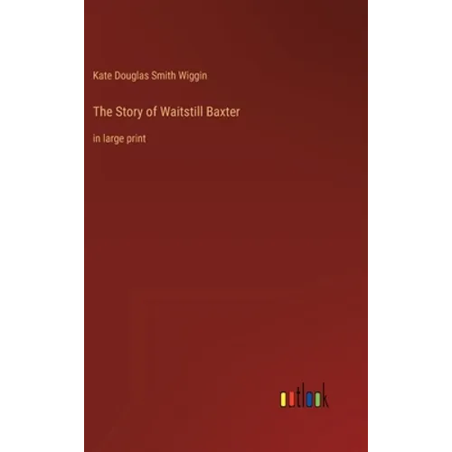 The Story of Waitstill Baxter: in large print - Hardcover