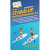 Stand Up Paddleboarding 2.0: Top 101 Stand Up Paddle Board Tips, Tricks, and Terms to Have Fun, Get Fit, Enjoy Nature, and Live Your Stand-Up Paddle B - Hardcover