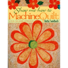 Show Me How to Machine Quilt- Print on Demand Edition - Paperback