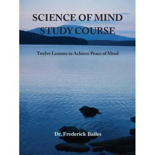 Science of Mind Study Course: Twelve Lessons to Achieve Peace of Mind - Paperback