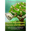 Power Affirmations for Wealth and Success: Positive Affirmations to Reprogram Your Subconscious, Manifest Your Dreams and Change Your Life! - Paperback