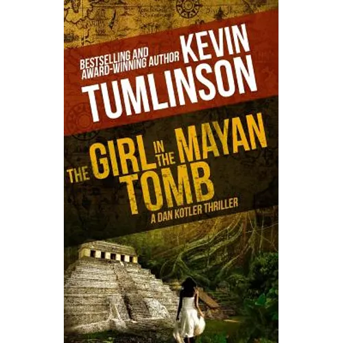 The Girl in the Mayan Tomb: A Dan Kotler Archaeological Thriller - Paperback