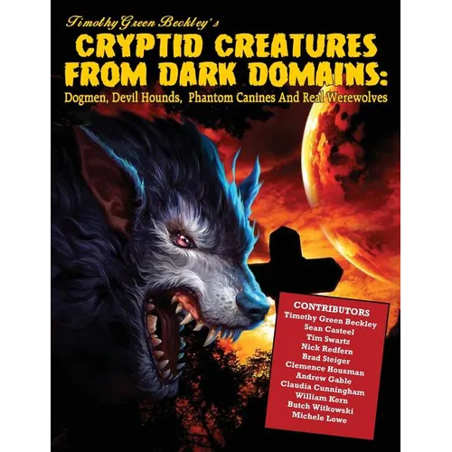 Cryptid Creatures From Dark Domains: Dogmen, Devil Hounds, Phantom Canines And Real Werewolves - Paperback