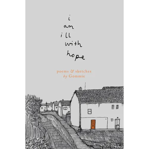 I Am Ill with Hope: Poems and Sketches by Gommie - Paperback