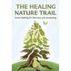 The Healing Nature Trail: Forest Bathing for Recovery and Awakening - Paperback