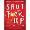 Shut the F*ck Up and Just Do It: Uncensored Advice for the No-Bullsh*t Life - Paperback