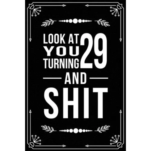 Look at You Turning 29 and Shit: 29th birthday gifts for him and her. - Paperback