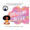 Breathing Makes It Better: A Book for Sad Days, Mad Days, Glad Days, and All the Feelings In-Between - Hardcover
