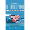 El poder de la autodisciplina y no más procrastinación: Tácticas de productividad probadas para vencer la pereza y desarrollar hábitos atómicos + plan - Hardcover