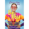 Chicken Soup for the Soul: Be You: 101 Stories of Affirmation, Determination and Female Empowerment - Paperback