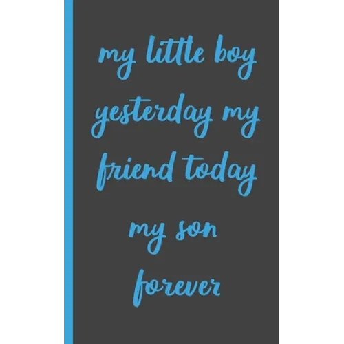 my little boy yesterday my friend today my son forever: Gifts for Daughter from Mom, unique Present idea for valentine's day for teen girl Women, birt - Paperback