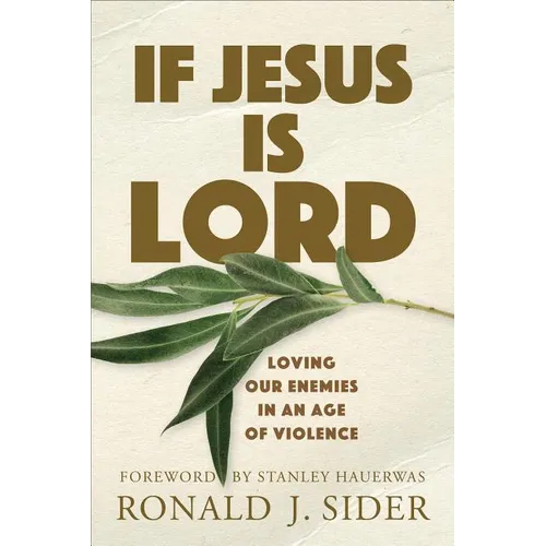 If Jesus Is Lord: Loving Our Enemies in an Age of Violence - Paperback