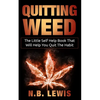 Quit Weed: The Little Self Help Book That Will Help You Quit The Habit - Paperback