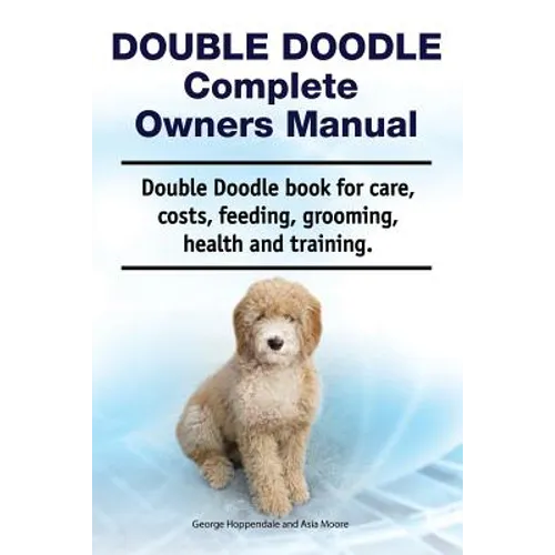 Double Doodle Complete Owners Manual. Double Doodle book for care, costs, feeding, grooming, health and training. - Paperback