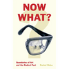 Now What?: Quandaries of Art and the Radical Past - Hardcover