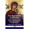 Baltimore Catechism: The Doctrines of the Catholic Church - Lessons on God, His Commandments, Christ, Sin, Confession and Prayer - the 1891 - Hardcover
