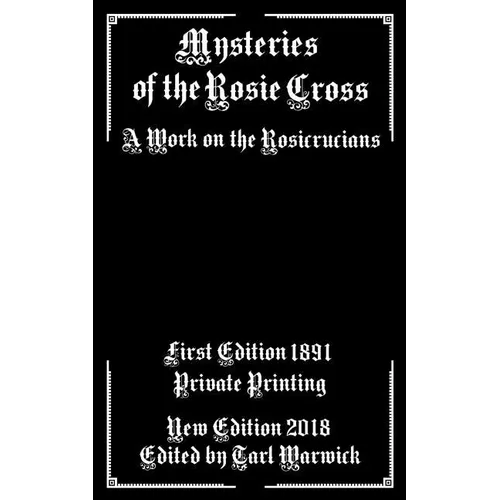 Mysteries of the Rosie Cross: A Work on the Rosicrucians - Paperback