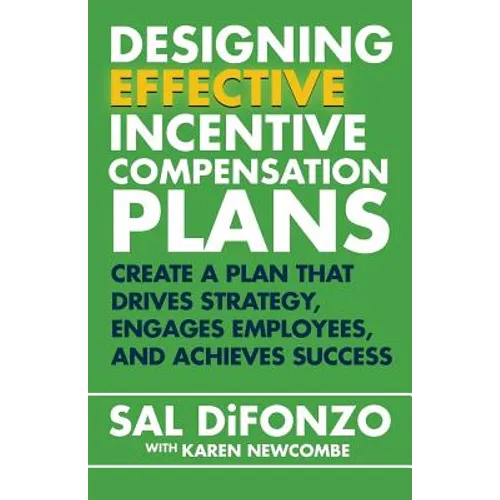 Designing Effective Incentive Compensation Plans: Create a plan that drives strategy, engages employees, and achieves success - Paperback
