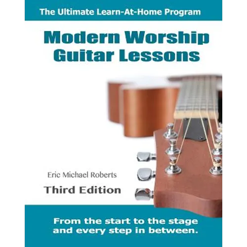 Modern Worship Guitar Lessons: Third Edition Learn-at-Home Lesson Course Book for the 8 Chords100 Songs Worship Guitar Program - Paperback