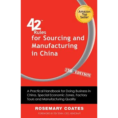 42 Rules for Sourcing and Manufacturing in China (2nd Edition): A Practical Handbook for Doing Business in China, Special Economic Zones, Factory Tour - Paperback