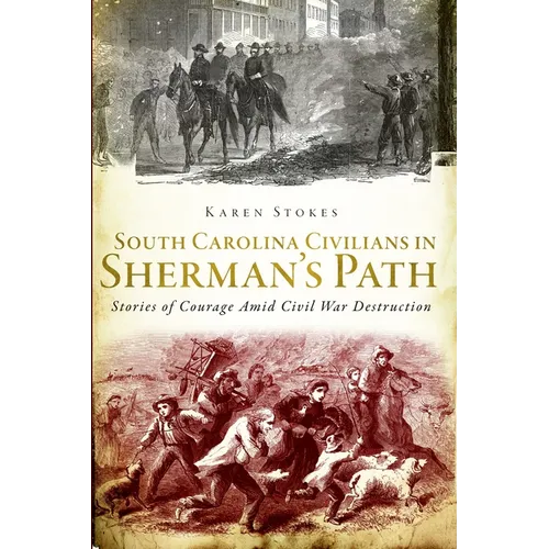 South Carolina Civilians in Sherman's Path: Stories of Courage Amid Civil War Destruction - Paperback