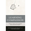 Learning Compassion: Conflict Resolution Through Education and Therapy - Paperback