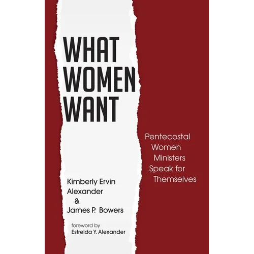 What Women Want: Pentecostal Women Ministers Speak for Themselves - Paperback