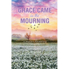 Grace Came in the Mourning: A Widow's Awakening - Paperback