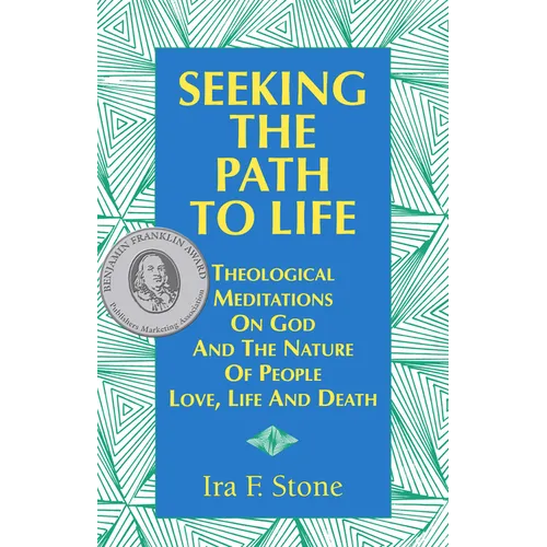 Seeking the Path to Life: Theological Meditations on God and the Nature of People, Love, Life and Death - Hardcover