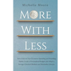 More With Less: Get a Grip on Your Excessive Spending and Hoarding Habits, Create a Personalized Budget, and Adopt a Savings-Oriented - Paperback
