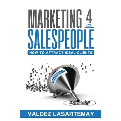 Marketing 4 Salespeople: How To Attract Ideal Clients - Paperback