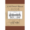 A Soil Owner's Manual: How to Restore and Maintain Soil Health - Paperback
