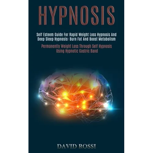 Hypnosis: Self Esteem Guide for Rapid Weight Loss Hypnosis and Deep Sleep Hypnosis: Burn Fat and Boost Metabolism (Permanently Weight Loss Through Sel - Paperback
