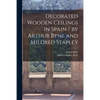 Decorated Wooden Ceilings in Spain / by Arthur Byne and Mildred Stapley - Paperback