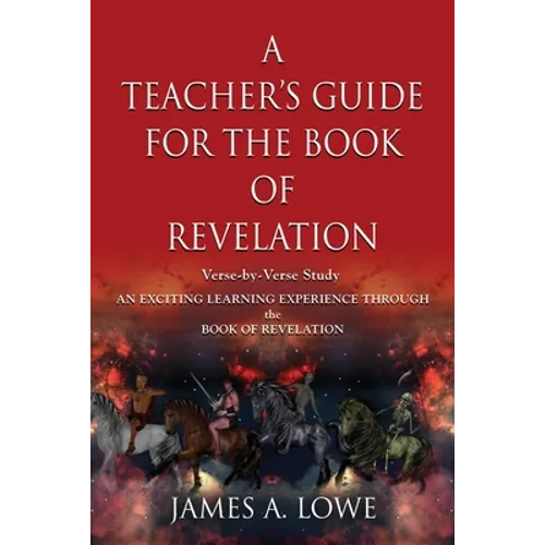 A Teacher's Guide for the Book of Revelation: Verse -By- Verse Study - An Exciting Learning Experience Through the Book of Revelation - Paperback