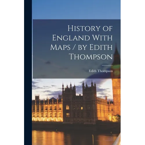 History of England With Maps / by Edith Thompson - Paperback
