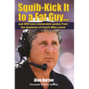 Squib-Kick It to a Fat Guy...: And 699 More Memorable Quotes from the Playbook of Coach Mike Leach - Paperback