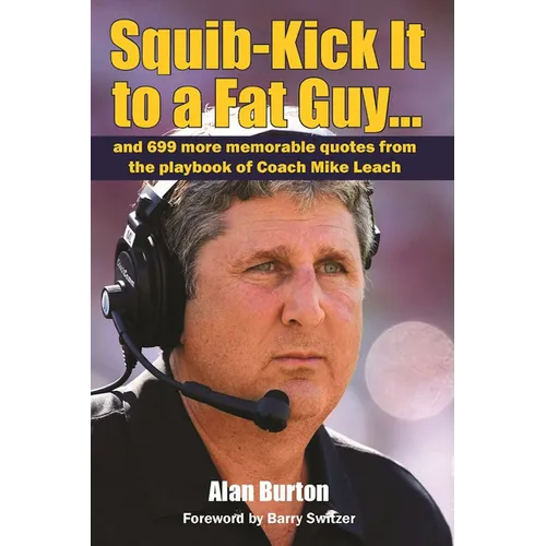 Squib-Kick It to a Fat Guy...: And 699 More Memorable Quotes from the Playbook of Coach Mike Leach - Paperback