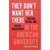 They Don't Want Her There: Fighting Sexual and Racial Harassment in the American University - Paperback