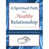 A Spiritual Path to a Healthy Relationship: A Practical Approach - Paperback
