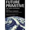 Future Primitive: The New Ecotopias - Paperback