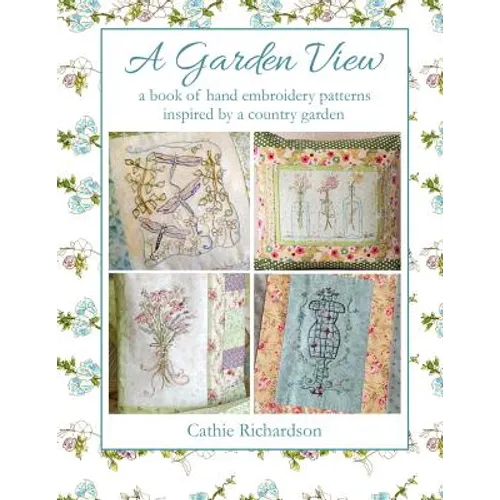 A Garden View: A book of hand embroidery patterns inspired by a country garden - Paperback