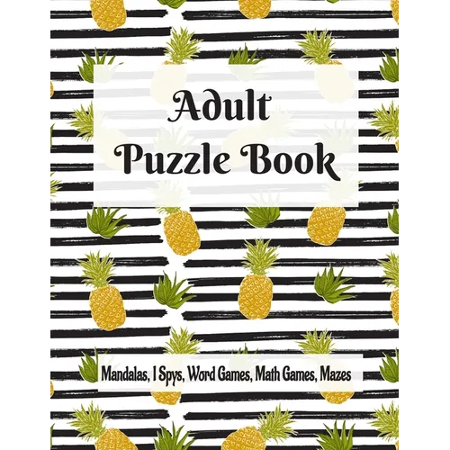 Adult Puzzle Book Mandalas, I Spys, Word Games, Math Games, Mazes: Relaxing Coloring Designs and Anti-Stress Brain Health Activities Puzzle Book - Paperback